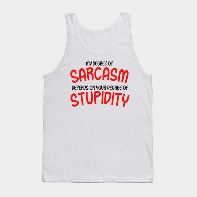 My Degree Of Sarcasm Depends On Your Degree of Stupidity Tank Top by PeppermintClover